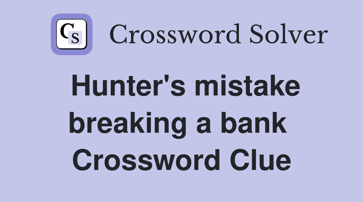 Hunter's mistake breaking a bank  Crossword Clue