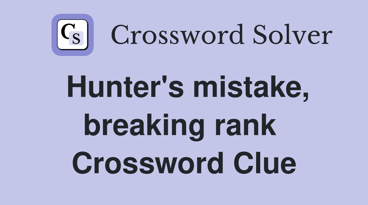 Hunter's mistake, breaking rank  Crossword Clue