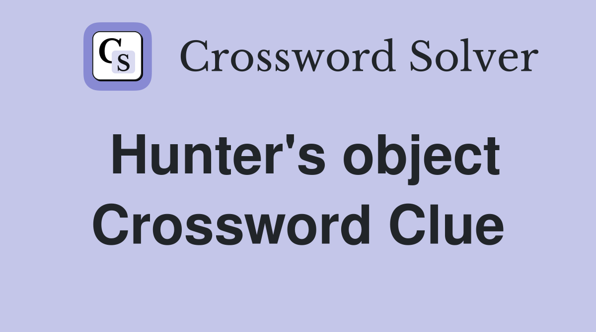 Hunter's object Crossword Clue