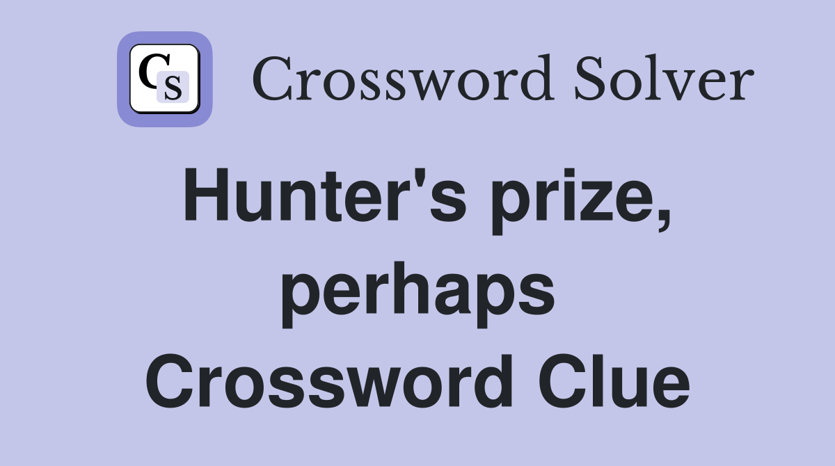 Hunter's prize, perhaps Crossword Clue