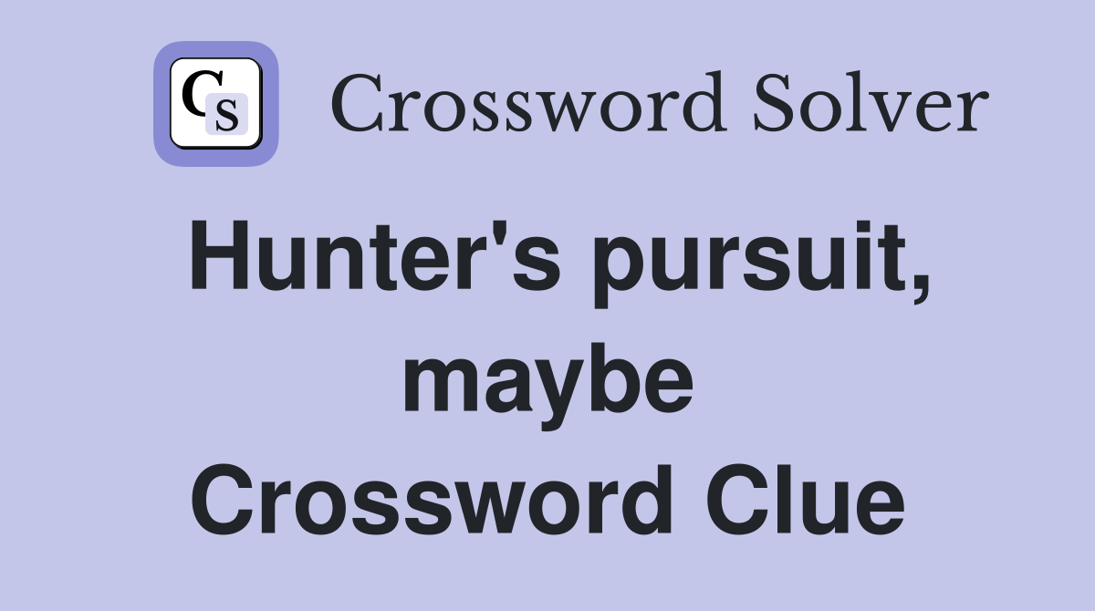 Hunter's pursuit, maybe Crossword Clue