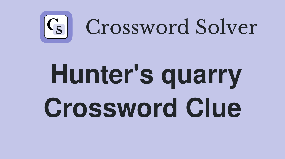 Hunter's quarry Crossword Clue