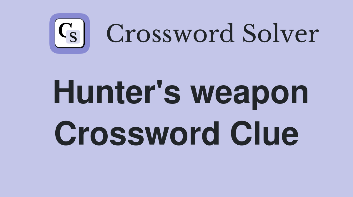 Hunter's weapon Crossword Clue