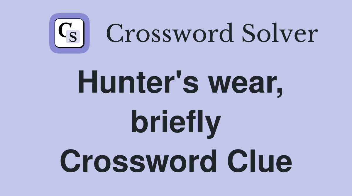 Hunter's wear, briefly Crossword Clue