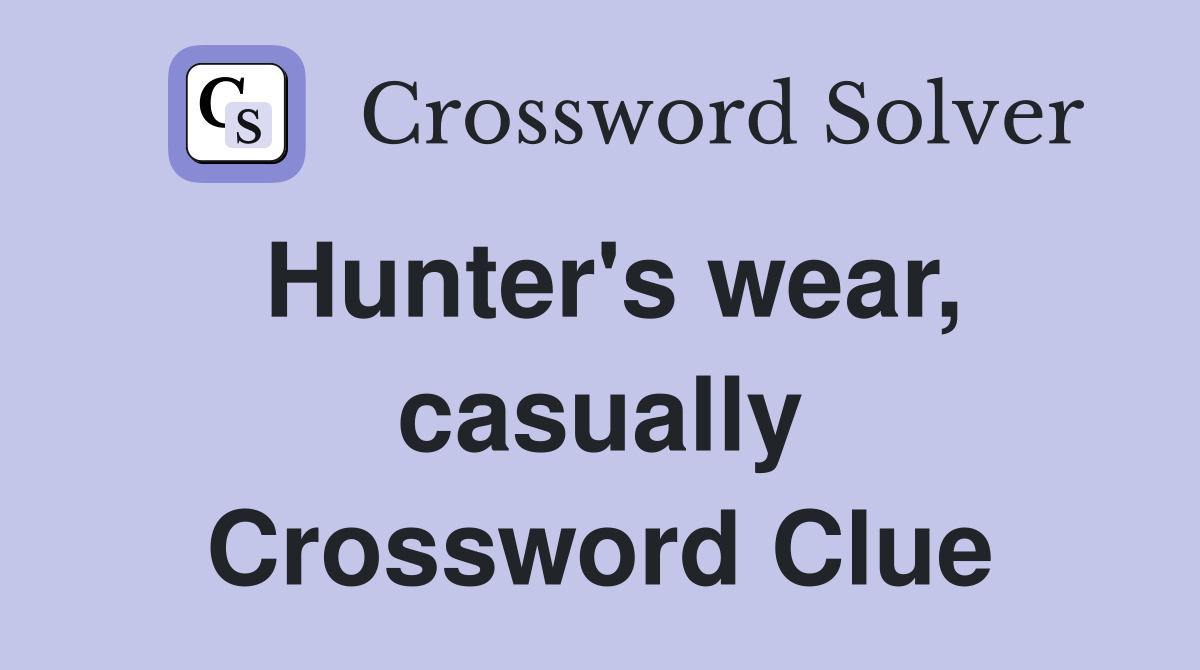 Hunter's wear, casually Crossword Clue