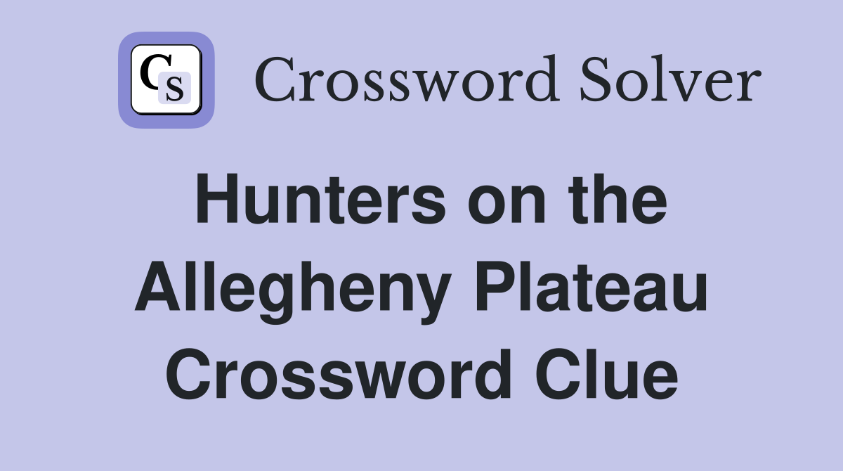 Hunters on the Allegheny Plateau Crossword Clue