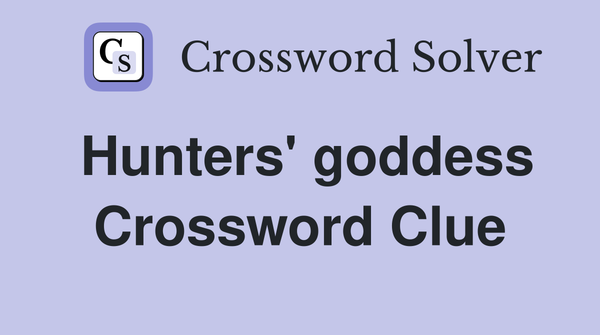 Hunters' goddess Crossword Clue