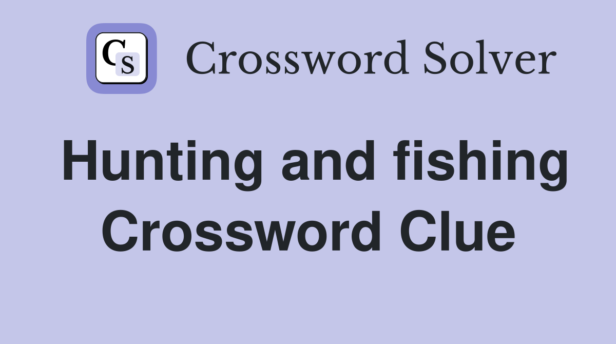 Hunting and fishing Crossword Clue