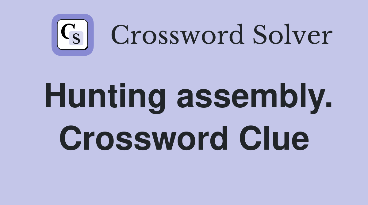 Hunting assembly. Crossword Clue