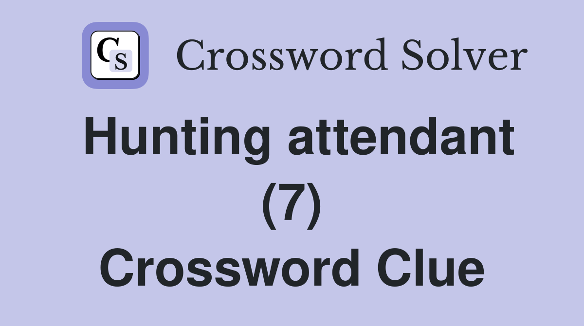Hunting attendant (7) Crossword Clue