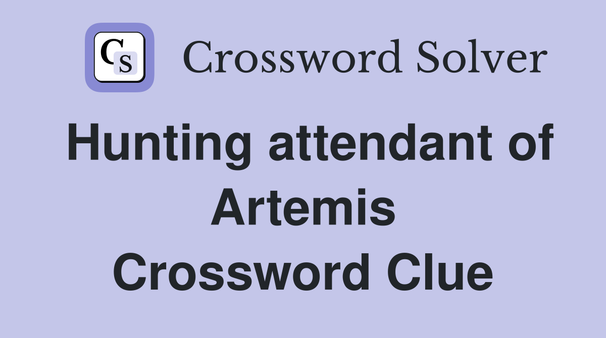 Hunting attendant of Artemis Crossword Clue