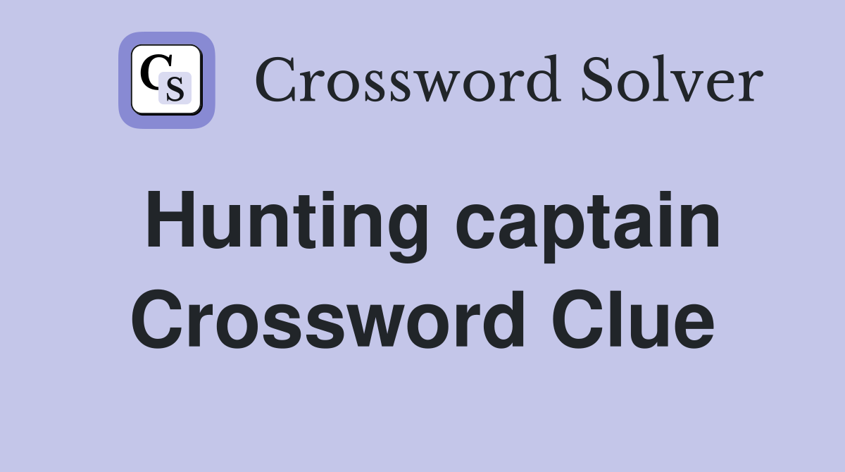 Hunting captain Crossword Clue