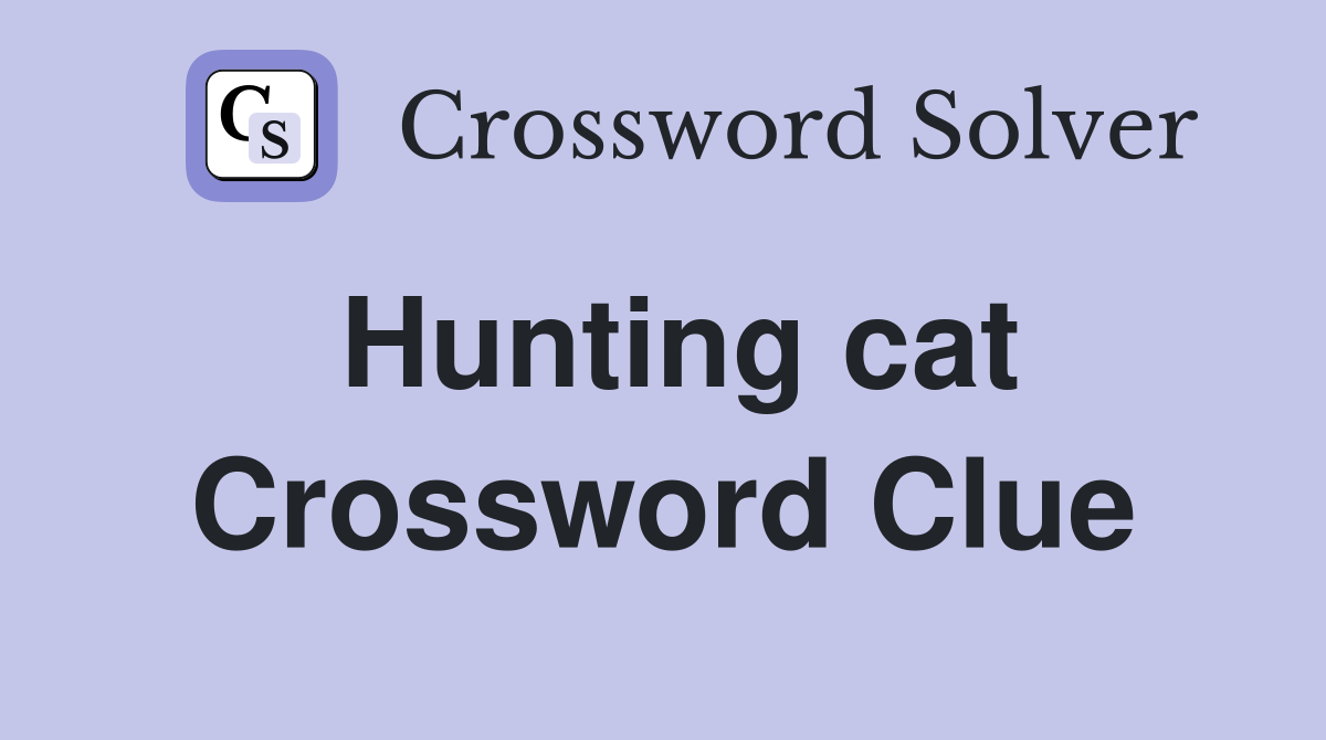 Hunting cat Crossword Clue