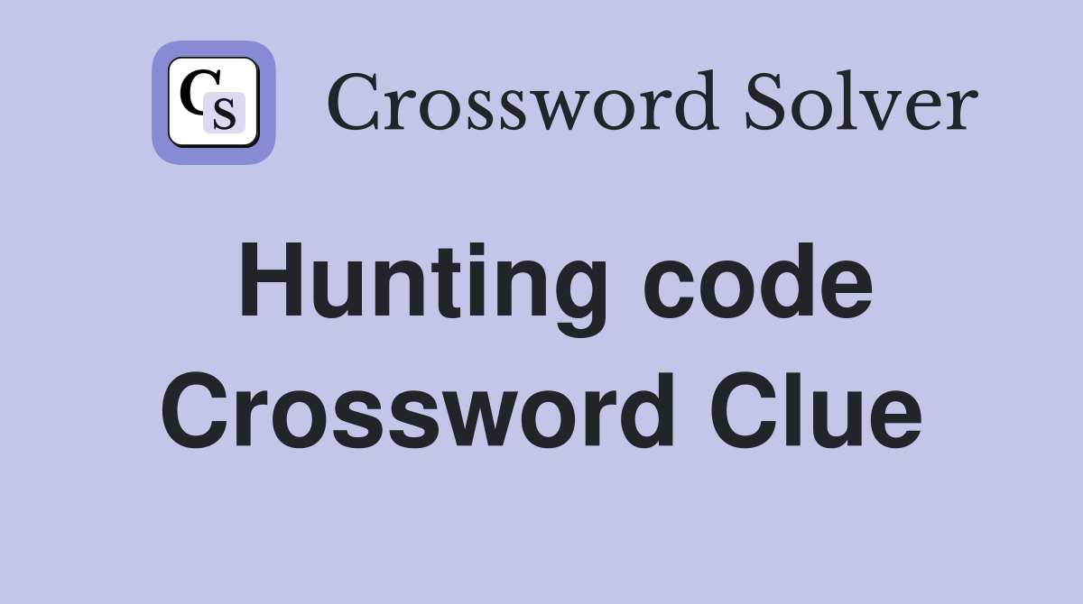 Hunting code Crossword Clue