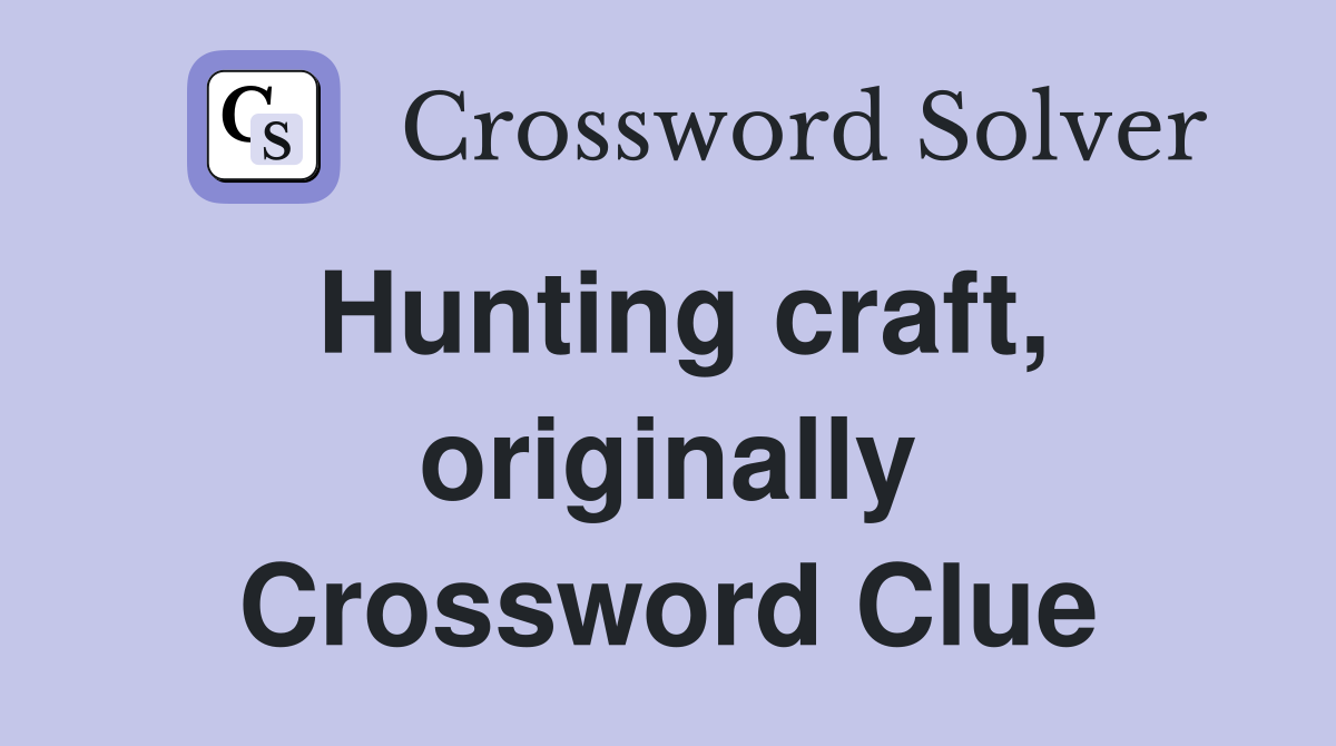 Hunting craft, originally Crossword Clue