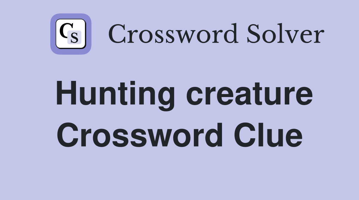 Hunting creature Crossword Clue
