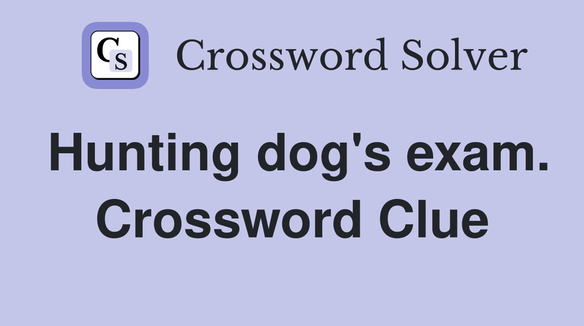 Hunting dog's exam. Crossword Clue