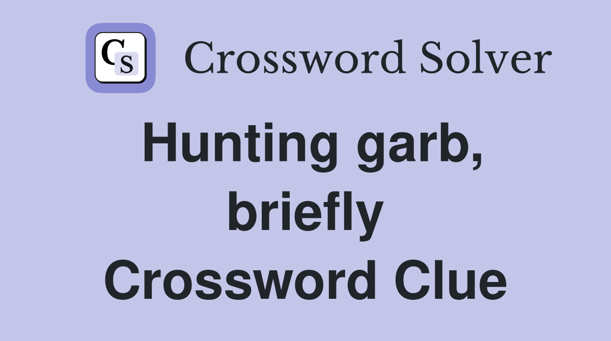 Hunting garb, briefly Crossword Clue