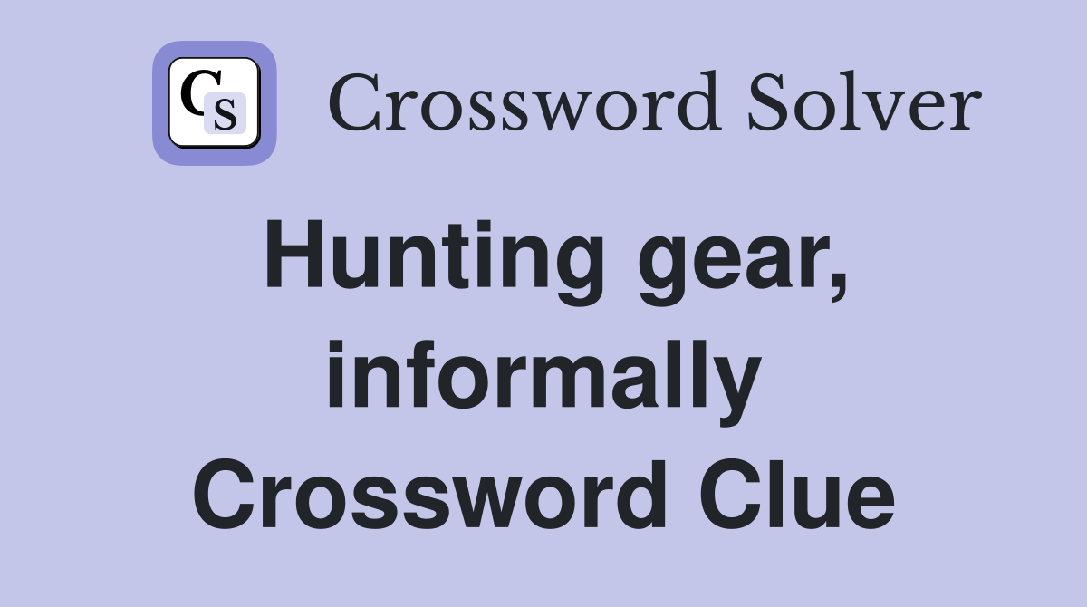Hunting gear, informally Crossword Clue