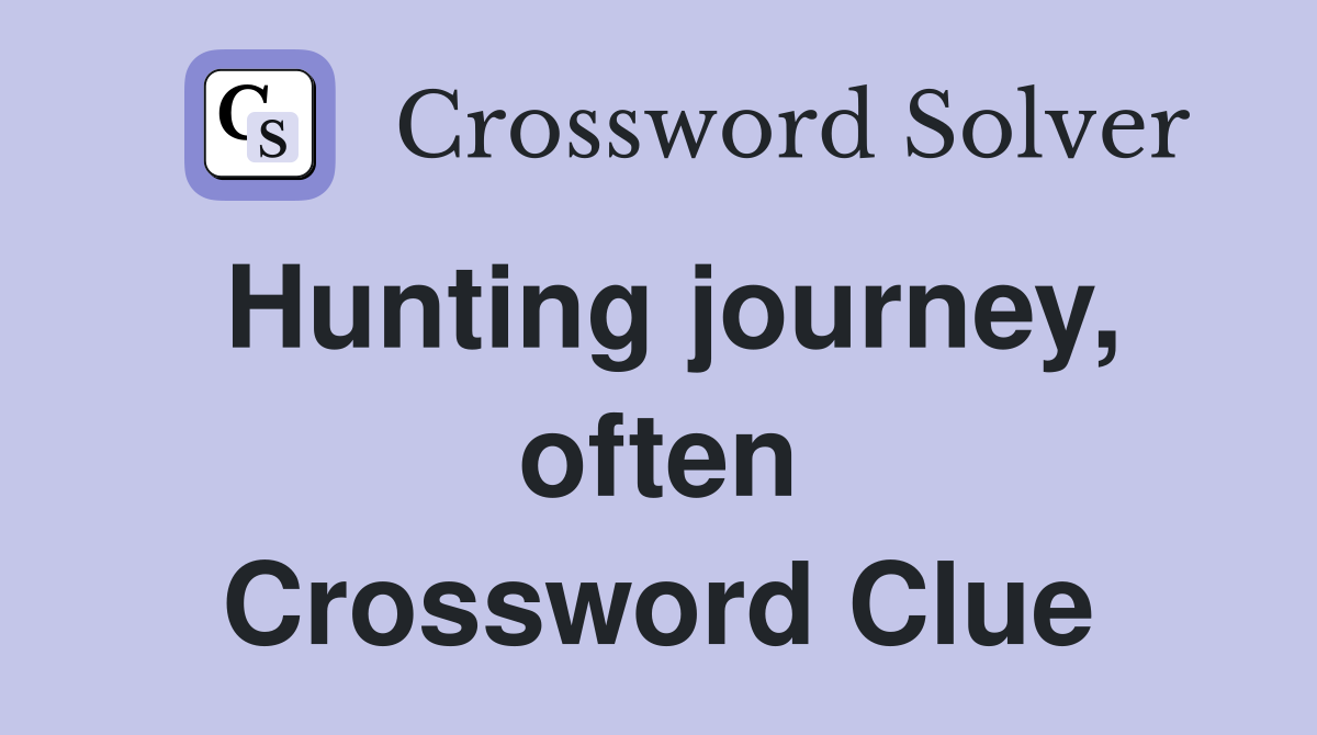 Hunting journey, often Crossword Clue