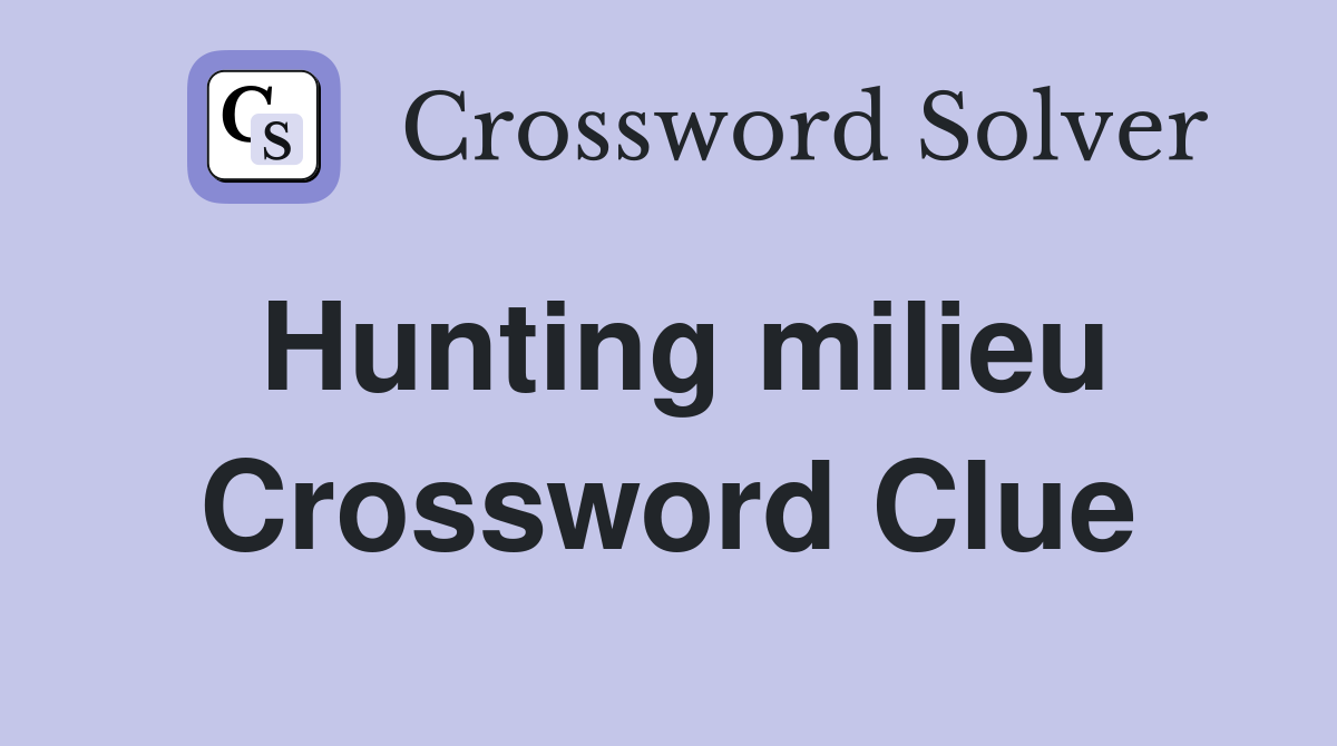 Hunting milieu Crossword Clue