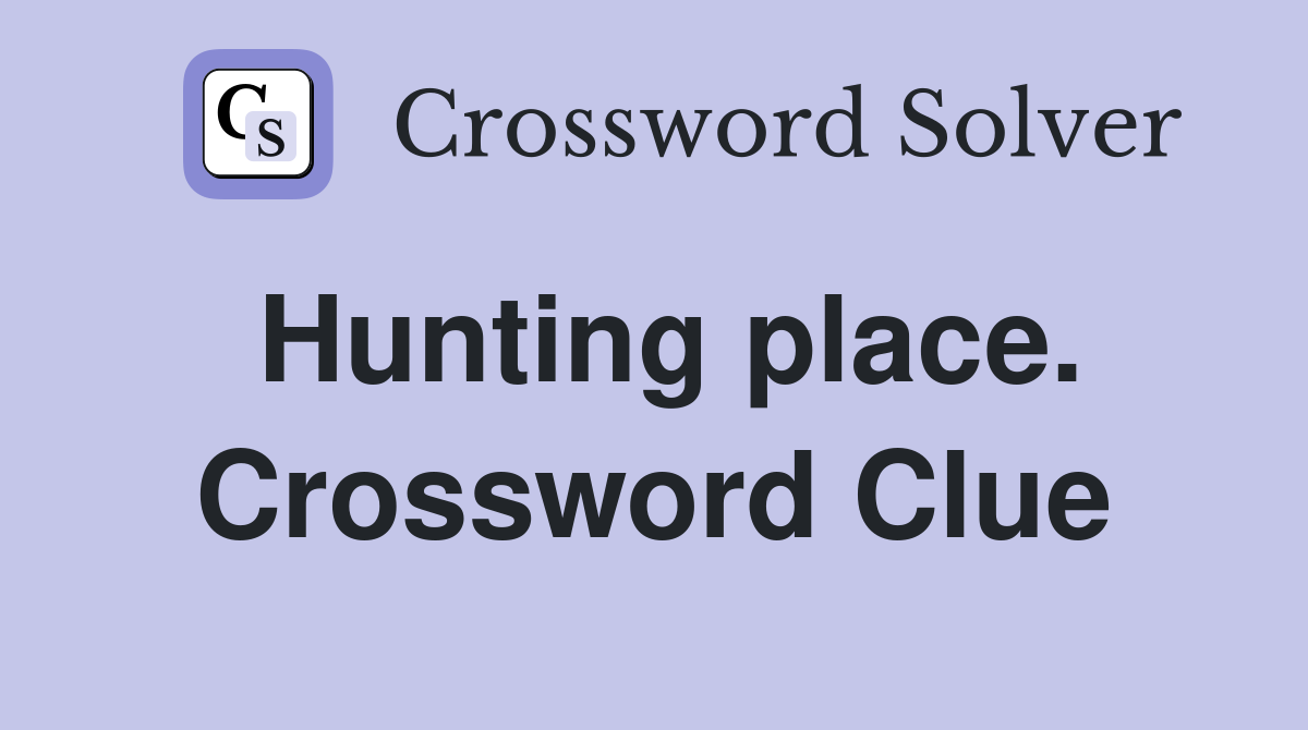 Hunting place. Crossword Clue