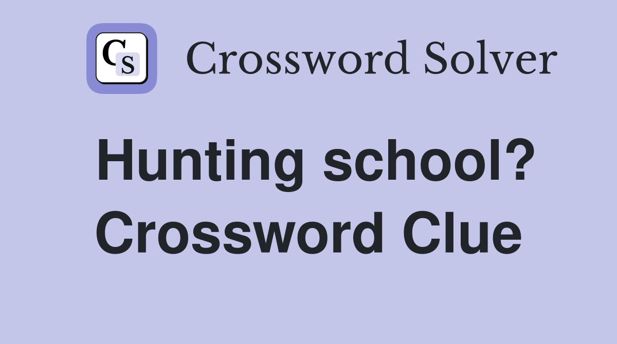 Hunting school? Crossword Clue
