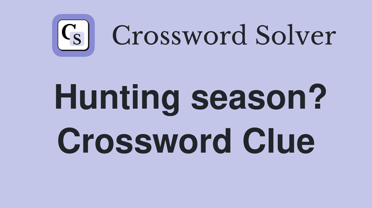 Hunting season? Crossword Clue