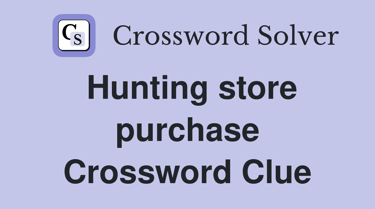 Hunting store purchase Crossword Clue