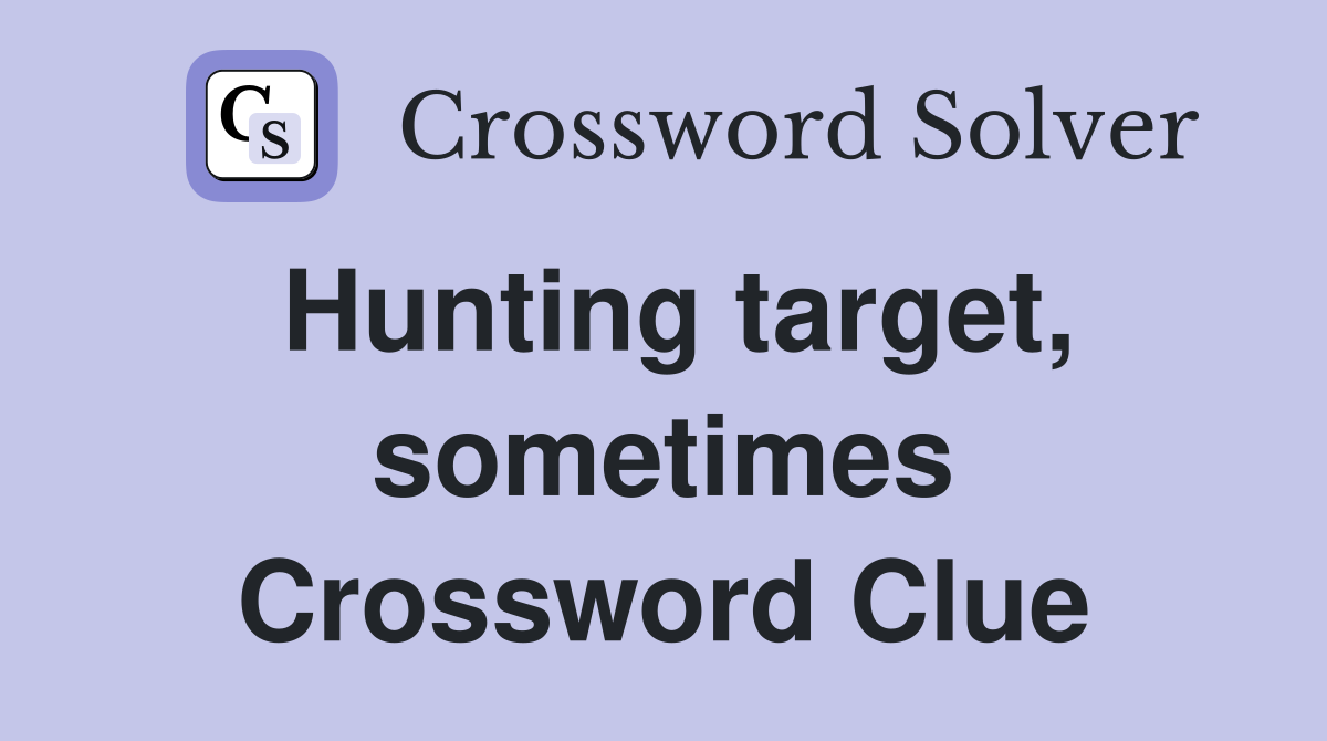 Hunting target, sometimes Crossword Clue