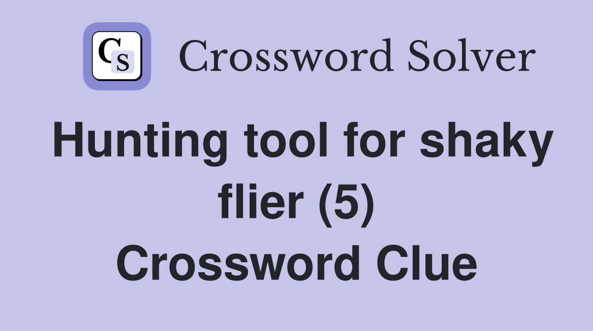 Hunting tool for shaky flier (5) Crossword Clue