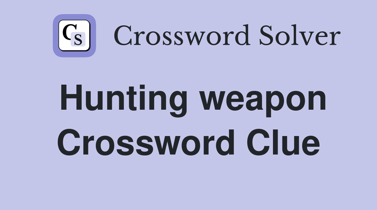Hunting weapon Crossword Clue