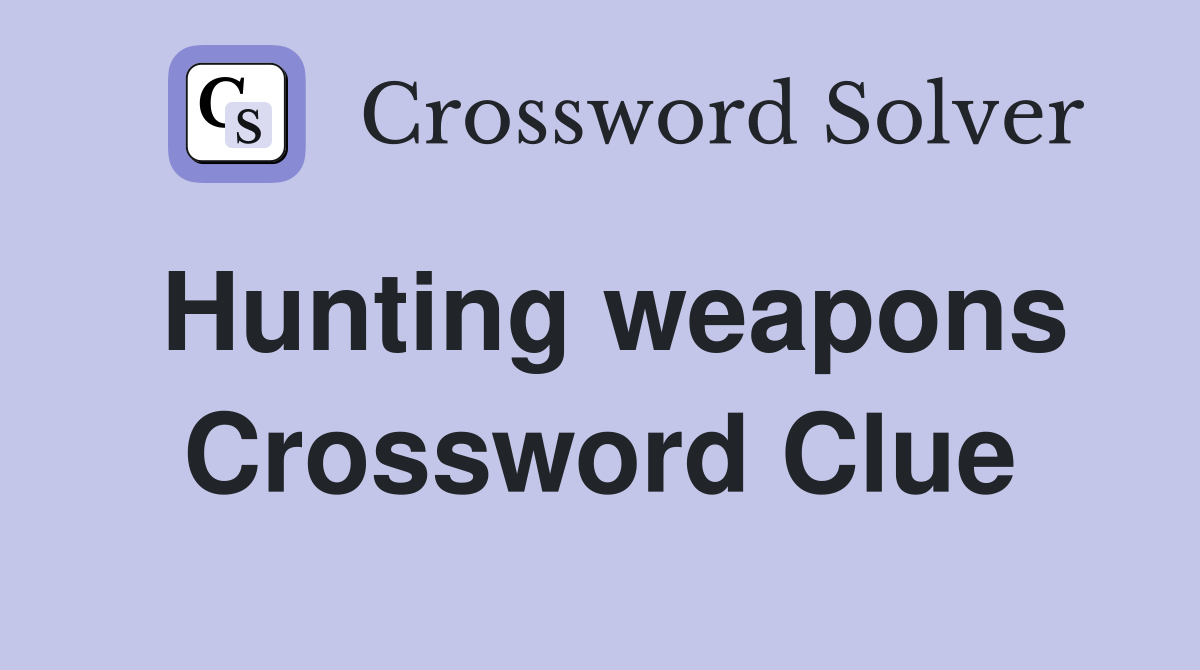 Hunting weapons Crossword Clue