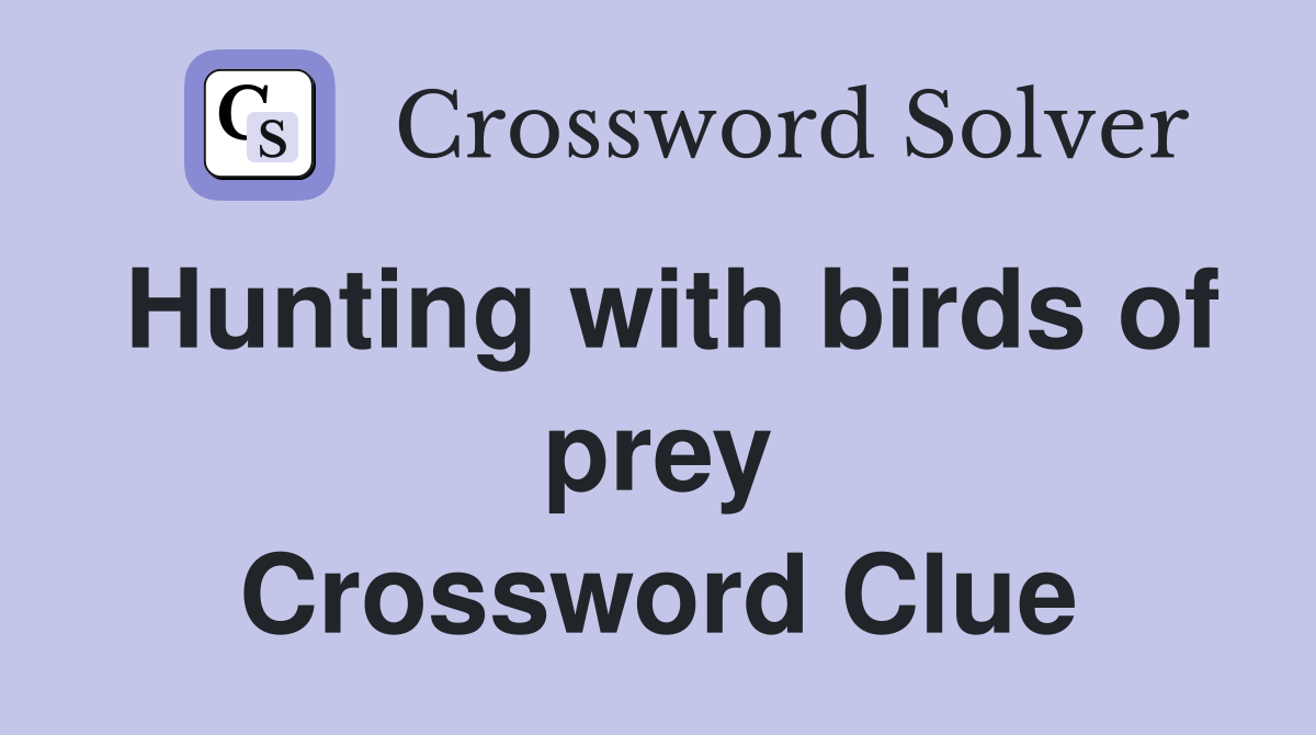 Hunting with birds of prey Crossword Clue