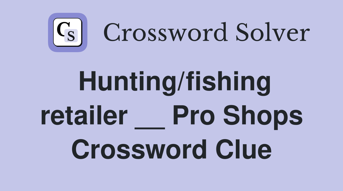 Hunting/fishing retailer __ Pro Shops Crossword Clue