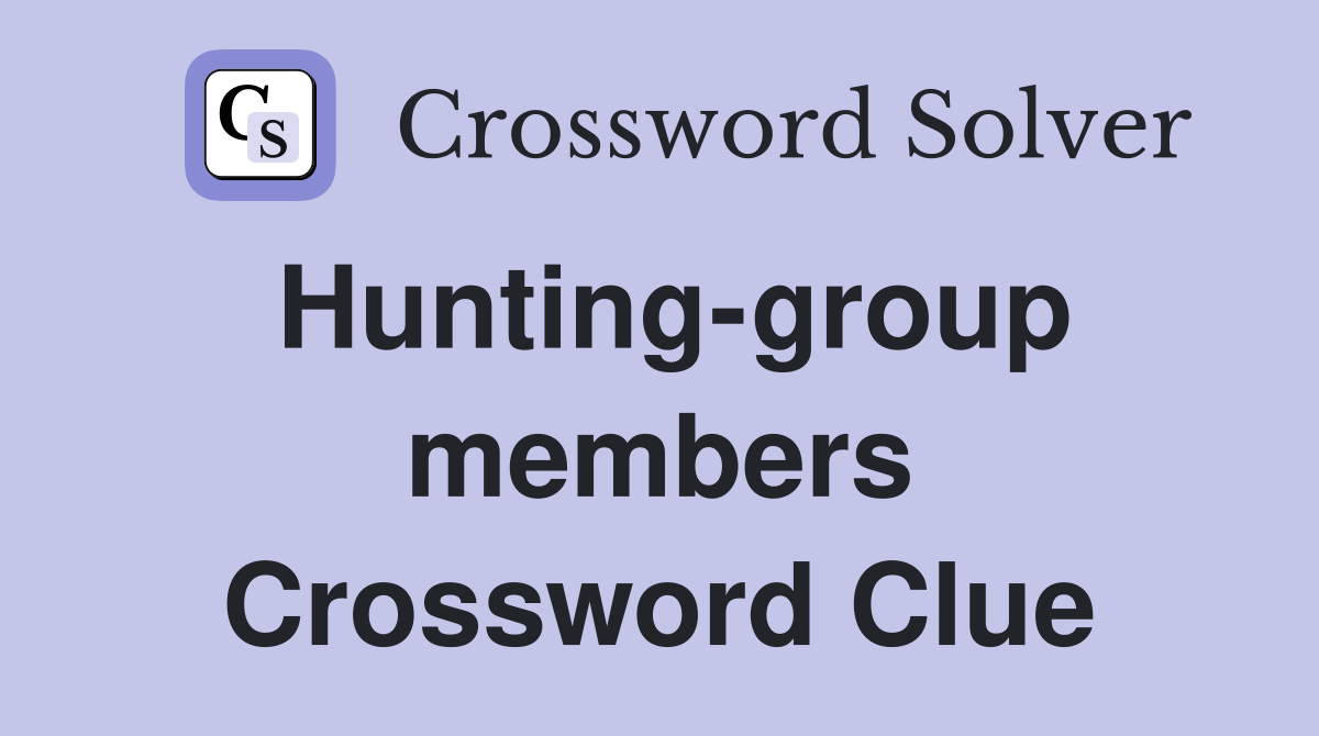 Hunting-group members Crossword Clue