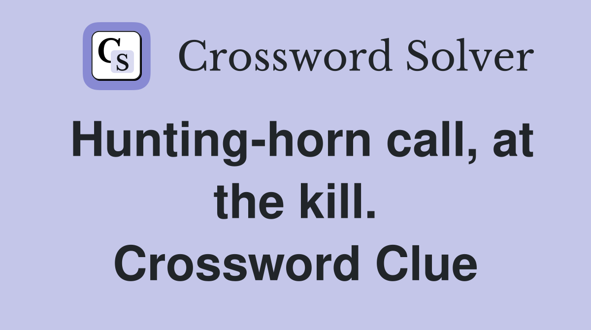 Hunting-horn call, at the kill. Crossword Clue