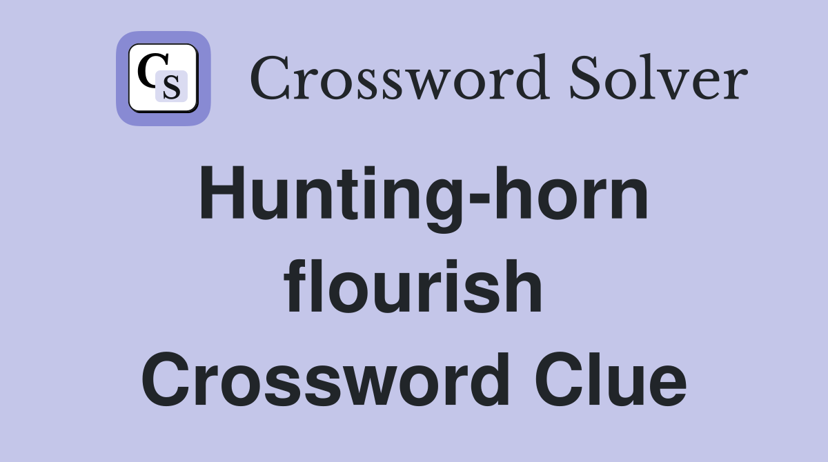 Hunting-horn flourish Crossword Clue