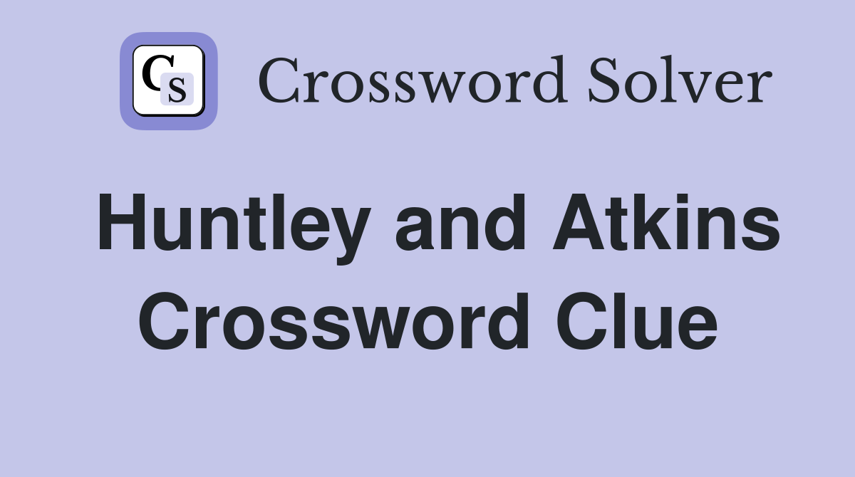 Huntley and Atkins Crossword Clue