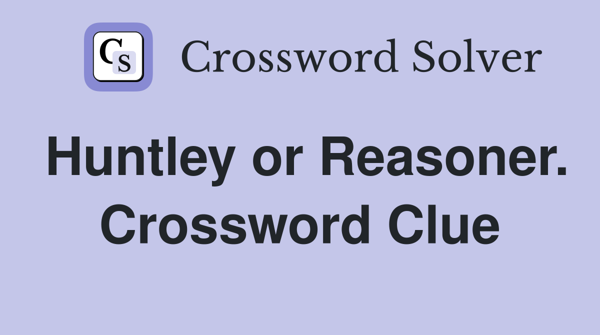 Huntley or Reasoner. Crossword Clue