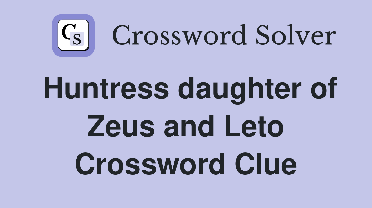 Huntress daughter of Zeus and Leto Crossword Clue