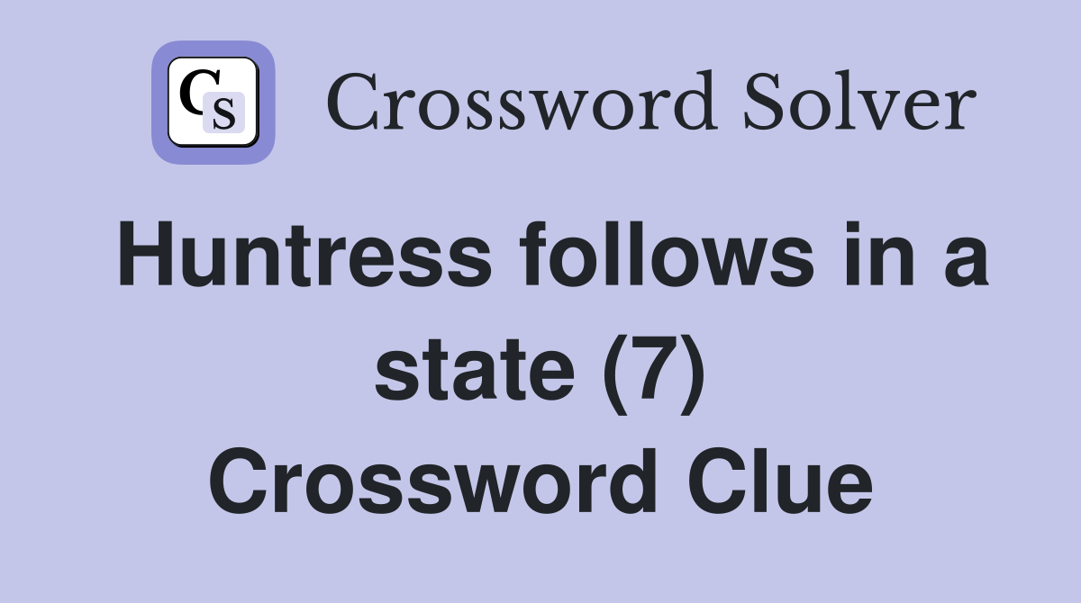 Huntress follows in a state (7) Crossword Clue