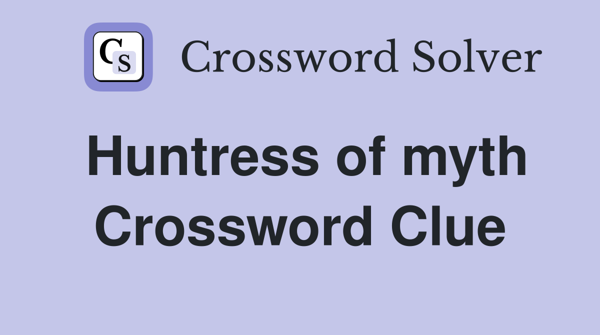 Huntress of myth Crossword Clue