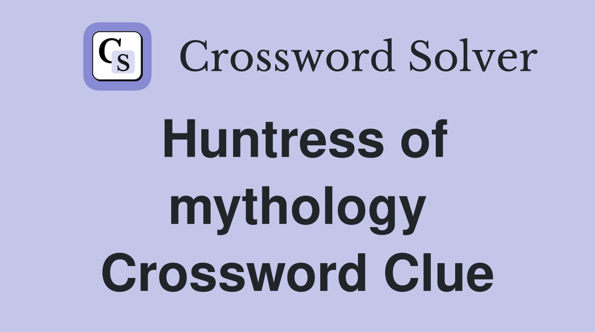 Huntress of mythology Crossword Clue