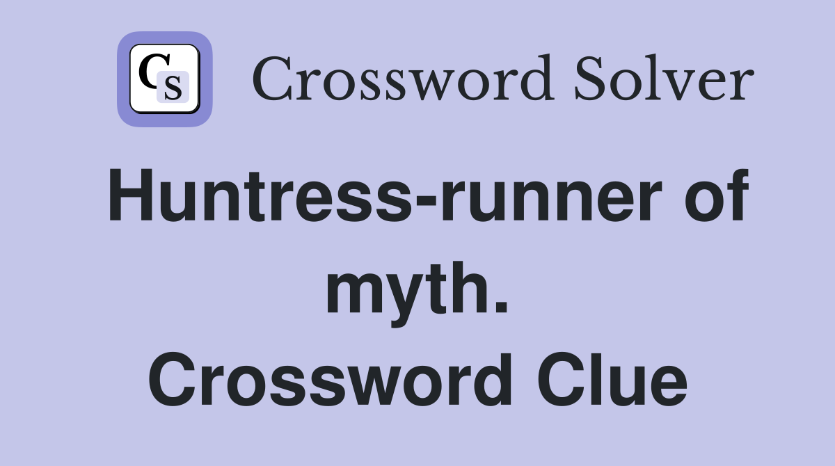 Huntress-runner of myth. Crossword Clue
