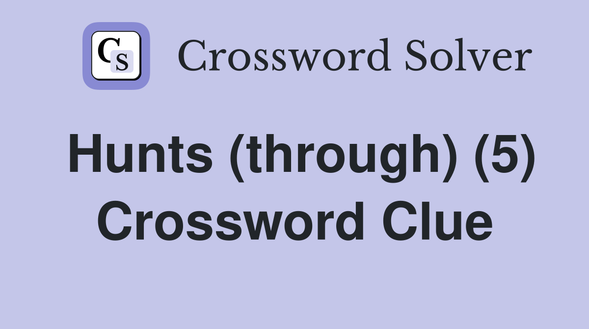 Hunts (through) (5) Crossword Clue
