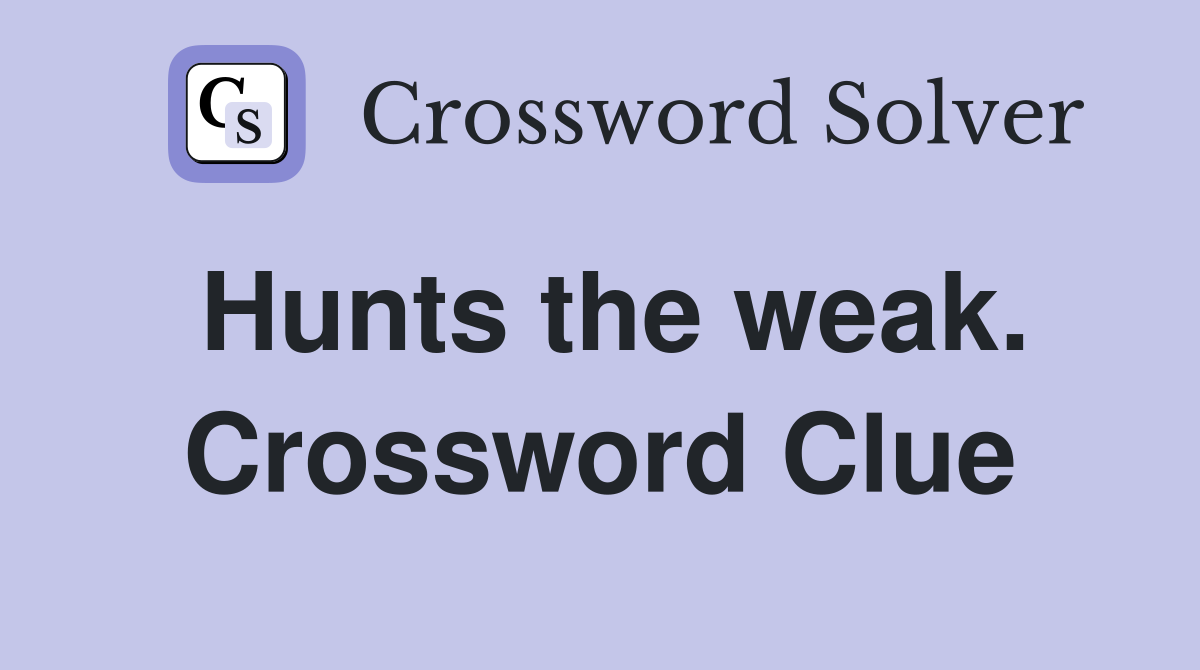 Hunts the weak. Crossword Clue