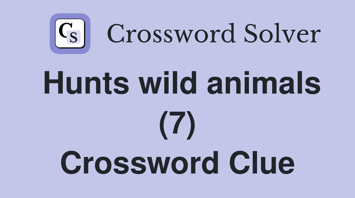 Hunts wild animals (7) Crossword Clue