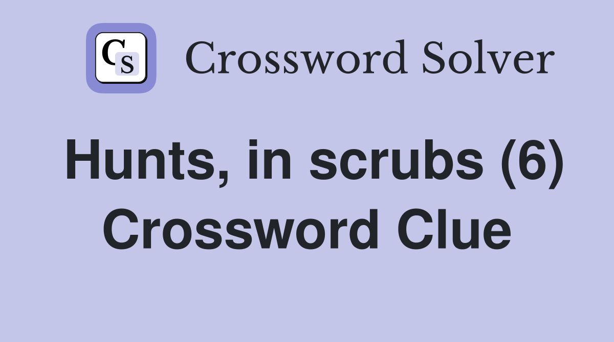 Hunts, in scrubs (6) Crossword Clue