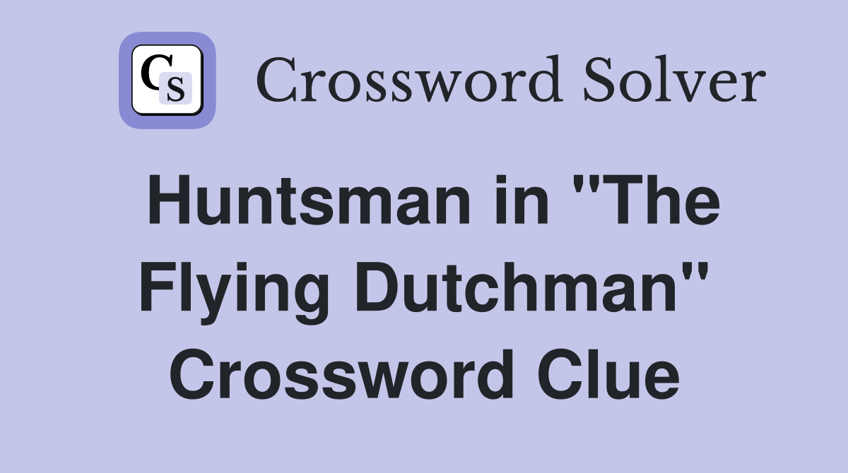 Huntsman in "The Flying Dutchman" Crossword Clue